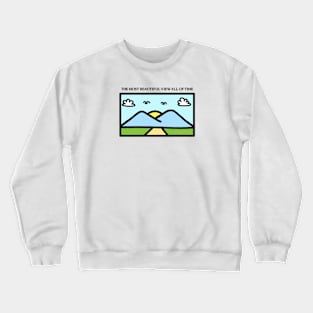 The most beautiful view all of time Crewneck Sweatshirt